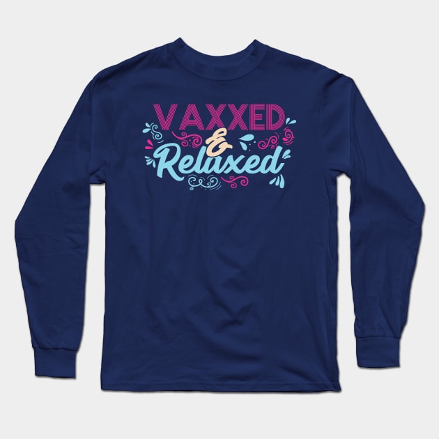 Pro Vaccination Quote - Vaxxed & Relaxed Long Sleeve T-Shirt by SiGo